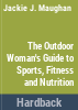 The_outdoor_woman_s_guide_to_sports__fitness__and_nutrition