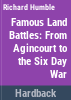 Famous_land_battles__from_Agincourt_to_the_six-day_war