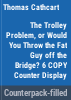 The_trolley_problem__or__would_you_throw_the_fat_guy_off_the_bridge_